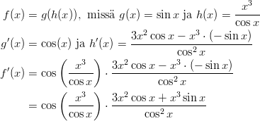                                               -x3--  f(x ) = g (h (x)), miss ¨a g (x ) = sin x ja h (x ) = cosx                           3x2cos x − x3 ⋅ (− sin x)  g'(x ) = cos(x ) ja h'(x ) =-----------2-----------             (      )               cos x   '           -x3--   3x2-cosx-−-x3-⋅ (−-sinx) f (x ) = cos  cosx   ⋅         cos2x             (   3  )     2        3       = cos   -x---  ⋅ 3x-cosx-+-x--sin-x-               cosx          cos2 x       