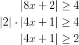     |8x +  2| ≥ 4  |2| ⋅ |4x + 1| ≥ 4     |4x +  1| ≥ 2       