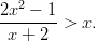 2x2 −-1-  x + 2  > x.       
