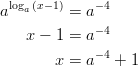 aloga(x− 1) = a− 4              − 4     x − 1 = a         x = a− 4 + 1       