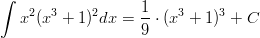 ∫                  1    x2(x3 + 1)2dx  = --⋅ (x3 + 1)3 + C                    9       