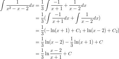 ∫       1          1 ∫   − 1      1    -2--------dx =  --   ------+ -----dx    x  − x − 2      3 ∫  x + 1   x −∫2                    1-   -−-1--        --1---                 =  3(   x + 1 dx +    x − 2dx)                    1                 =  -(− ln(x + 1) + C1 + ln(x − 2) + C2)                    3                 =  1-ln (x − 2) − 1ln(x + 1) + C                    3             3                    1-  x-−-2-                 =  3 ln x + 1 + C       