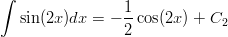 ∫                1    sin(2x )dx = − --cos(2x) + C2                  2       