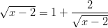   ------ √ x − 2 = 1 + √--2----                 x − 2  