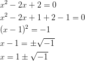   2 x  − 2x + 2 =  0 x2 − 2x + 1 + 2 − 1 = 0        2 (x − 1)  =√−-1- x − 1 = ±   − 1         √ --- x =  1 ±  − 1       