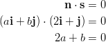              n ⋅ s = 0  (ai + bj) ⋅ (2i + j) = 0            2a + b = 0       