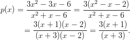         3x2-−-3x-−-6-   3(x2 −-x −-2)- p(x ) =  x2 + x − 6  =   x2 + x − 6         =  3(x +-1)(x-−--2)=  3(x-+-1).           (x + 3)(x − 2)     (x + 3 )       