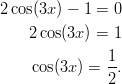 2 cos(3x) − 1 = 0      2 cos(3x) = 1                1-      cos(3x ) = 2.       