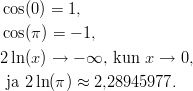  cos(0) = 1,   cos(π) = − 1, 2 ln(x) → − ∞,  kun x →  0,   ja 2ln(π) ≈ 2,28945977.       