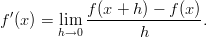             f(x + h) − f(x) f'(x) = lim  ----------------.         h→0        h 