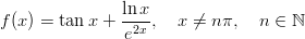                 ln x f (x) = tanx +  -2x ,  x ⁄= nπ,   n ∈ ℕ                 e  