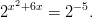   2 2x +6x = 2−5.       