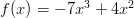 f(x) = − 7x3 + 4x2   