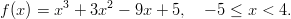 f(x) = x3 + 3x2 − 9x + 5,   − 5 ≤ x < 4.       