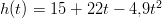 h (t) = 15 + 22t − 4,9t2   