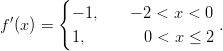         {           − 1,    − 2 < x < 0 f '(x) =                       .           1,        0 < x ≤ 2       