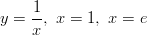      1- y =  x, x = 1, x = e  