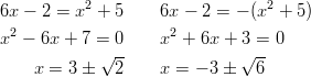 6x − 2 =  x2 + 5    6x − 2 = − (x2 + 5)   2                  2 x  − 6x + 7 = 0     x  + 6x + 3 = 0              √--              √ --     x =  3 ±  2     x = − 3 ±   6       