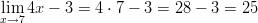 lim  4x − 3 = 4 ⋅ 7 − 3 = 28 − 3 = 25 x→7       