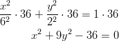 x2       y2 -2-⋅ 36 +-2-⋅ 36 = 1 ⋅ 36 6      2 2   2       x  + 9y  − 36 = 0       