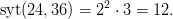 syt(24,36) = 22 ⋅ 3 = 12.       