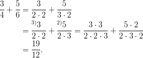 3-  5-   -3--   -5-- 4 + 6 =  2 ⋅ 2 + 3 ⋅ 2         3)3    2)5      3 ⋅ 3     5 ⋅ 2       =  ----+  ----=  -------+  -------          2 ⋅ 2  2 ⋅ 3  2 ⋅ 2 ⋅ 3 2 ⋅ 3 ⋅ 2       =  19.          12       