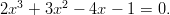 2x3 + 3x2 − 4x − 1 = 0.  