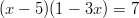 (x − 5)(1 − 3x) = 7  