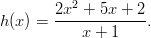         2x2-+-5x-+-2- h (x ) =    x + 1    .       