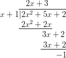      --2x-+-3----- x + 1|2x2 + 5x + 2         2      -2x--+-2x-            3x +  2            -3x-+-2                − 1       