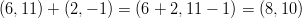 (6,11) + (2,− 1 ) = (6 + 2,11 − 1) = (8,10 )  