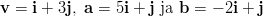 v =  i + 3j, a = 5i + j ja b = − 2i + j  