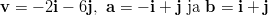 v =  − 2i − 6j, a = − i + j ja b = i + j  