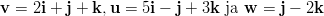 v =  2i + j + k,u = 5i − j + 3k ja w = j − 2k  