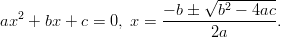                        − b ± √b2-−-4ac ax2 + bx + c = 0, x =  ---------------.                              2a       