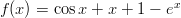 f(x ) = cos x + x + 1 − ex  