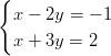 {   x − 2y = − 1   x + 3y = 2  