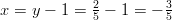 x = y − 1 = 25 − 1 = − 35   