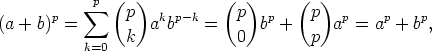            sum p (  )         (  )      ( )
(a + b)p =      p  akbp-k =   p  bp +  p  ap = ap + bp,
                k             0        p
           k=0
