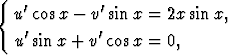 {
  u'cosx -  v'sin x = 2x sin x,

  u'sinx + v'cos x = 0,