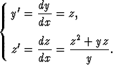   y'=  dy-=  z,
{      dx
       dz    z2 + yz
  z'=  ---=  -------.
       dx       y