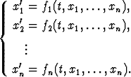    x' = f1(t,x1,...,xn),
    1'
{  x2 = f2(t,x1,...,xn),
     ..
     .
   x'n = fn(t,x1,...,xn).