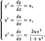         dy
   y'=  ---= u,
        dx
{   '   du
   u =  ---= v,
        dx
    '   dv-  -3uv2--
   v =  dx = 1 + u2 .