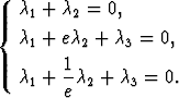   c1 + c2 = 0,
{
  c1 + ec2 + c3 = 0,
       1-
  c1 + e c2 + c3 = 0.