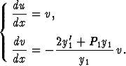   du- = v,
{ dx
            '
  dv- = - 2y1-+-P1y1-v.
  dx          y1