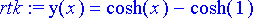 rtk := y(x) = cosh(x)-cosh(1)