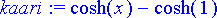 kaari := cosh(x)-cosh(1)