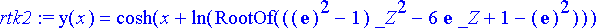 rtk2 := y(x) = cosh(x+ln(RootOf((exp(1)^2-1)*_Z^2-6...