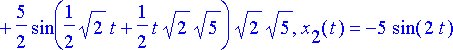 {x[3](t) = 5*sin(2*t)+5/2*sin(1/2*t*sqrt(2)*sqrt(5)...