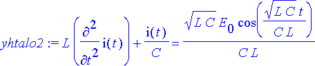 yhtalo2 := L*diff(i(t),`$`(t,2))+i(t)/C = sqrt(L*C)...